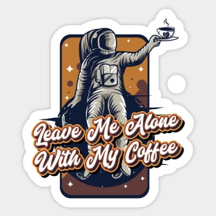 Leave me alone with my coffee Sticker